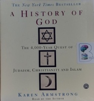 A History of God - The 4,000 Year Quest of Judaism, Christianity and Islam written by Karen Armstrong  performed by Karen Armstrong  on Audio CD (Abridged)